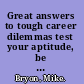 Great answers to tough career dilemmas test your aptitude, be inspired and discover your ideal career /