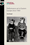 Performance art in Eastern Europe since 1960 /