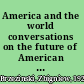 America and the world conversations on the future of American foreign policy /