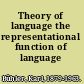 Theory of language the representational function of language /