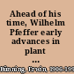 Ahead of his time, Wilhelm Pfeffer early advances in plant biology /