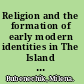 Religion and the formation of early modern identities in The Island Princess and The Jew of Malta the significance of Christianity in the early modern period /