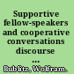 Supportive fellow-speakers and cooperative conversations discourse topics and topical actions, participant roles and 'recipient action' in a particular type of everyday conversation /