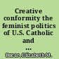 Creative conformity the feminist politics of U.S. Catholic and Iranian Shi'i women /