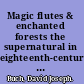 Magic flutes & enchanted forests the supernatural in eighteenth-century musical theater /