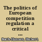 The politics of European competition regulation a critical political economy perspective /
