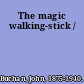 The magic walking-stick /