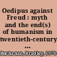 Oedipus against Freud : myth and the end(s) of humanism in twentieth-century British literature /