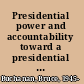 Presidential power and accountability toward a presidential accountability system /