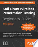 Kali Linux wireless penetration testing : beginner's guide : master wireless testing techniques to survey and attack wireless networks with Kali Linux, including the KRACK attack /