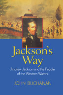 Jackson's way : Andrew Jackson and the people of the western waters /