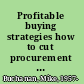 Profitable buying strategies how to cut procurement costs and buy your way to higher profits /