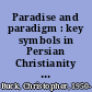 Paradise and paradigm : key symbols in Persian Christianity and the Baháí̕ Faith /