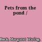 Pets from the pond /