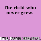 The child who never grew.