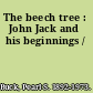 The beech tree : John Jack and his beginnings /