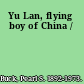 Yu Lan, flying boy of China /