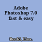 Adobe Photoshop 7.0 fast & easy