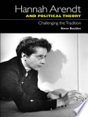 Hannah Arendt and political theory challenging the tradition /