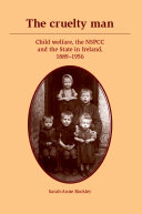 The cruelty man : child welfare, the NSPCC and the state in Ireland, 1889-1956 /