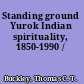 Standing ground Yurok Indian spirituality, 1850-1990 /