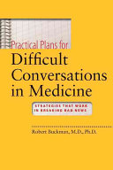 Practical plans for difficult conversations in medicine : strategies that work in breaking bad news /