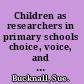 Children as researchers in primary schools choice, voice, and participation /