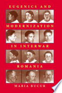Eugenics and modernization in interwar Romania /