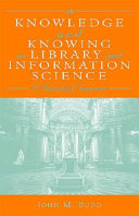 Knowledge and knowing in library and information science : a philosophical framework /