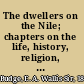 The dwellers on the Nile; chapters on the life, history, religion, and literature of the ancient Egyptians,