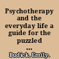 Psychotherapy and the everyday life a guide for the puzzled consumer /