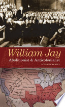 William Jay abolitionist and anticolonialist /