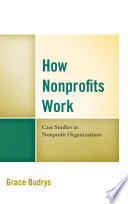 How nonprofits work case studies in nonprofit organizations /