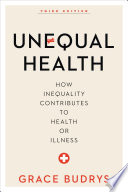 Unequal health : how inequality contributes to health or illness /