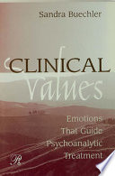 Clinical values emotions that guide psychoanalytic treatment /