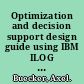 Optimization and decision support design guide using IBM ILOG Optimization Decision Manager /