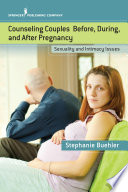Counseling couples before, during, and after pregnancy : sexuality and intimacy issues /