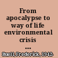 From apocalypse to way of life environmental crisis in the American century /