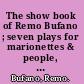 The show book of Remo Bufano ; seven plays for marionettes & people, one for every day /