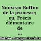 Nouveau Buffon de la jeunesse; ou, Précis élémentaire de l'histoire naturelle