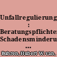 Unfallregulierung : Beratungspflichten, Schadensminderungspflicht, Schadenpositionen /