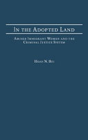 In the adopted land : abused immigrant women and the criminal justice system /