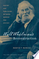 Walt Whitman's Reconstruction poetry and publishing between memory and history /