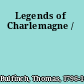 Legends of Charlemagne /