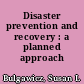 Disaster prevention and recovery : a planned approach /