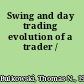 Swing and day trading evolution of a trader /