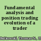 Fundamental analysis and position trading evolution of a trader /