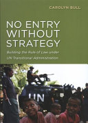 No entry without strategy building the rule of law under UN transitional administration /