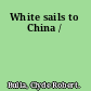 White sails to China /
