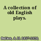 A collection of old English plays.